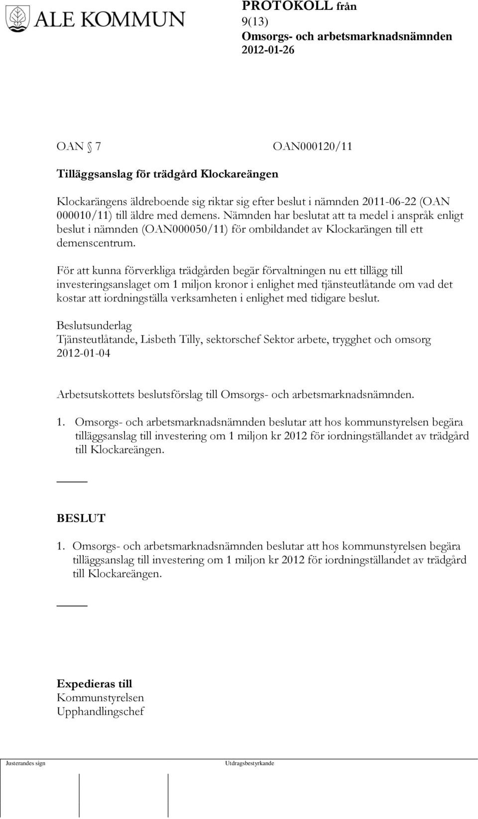 För att kunna förverkliga trädgården begär förvaltningen nu ett tillägg till investeringsanslaget om 1 miljon kronor i enlighet med tjänsteutlåtande om vad det kostar att iordningställa verksamheten