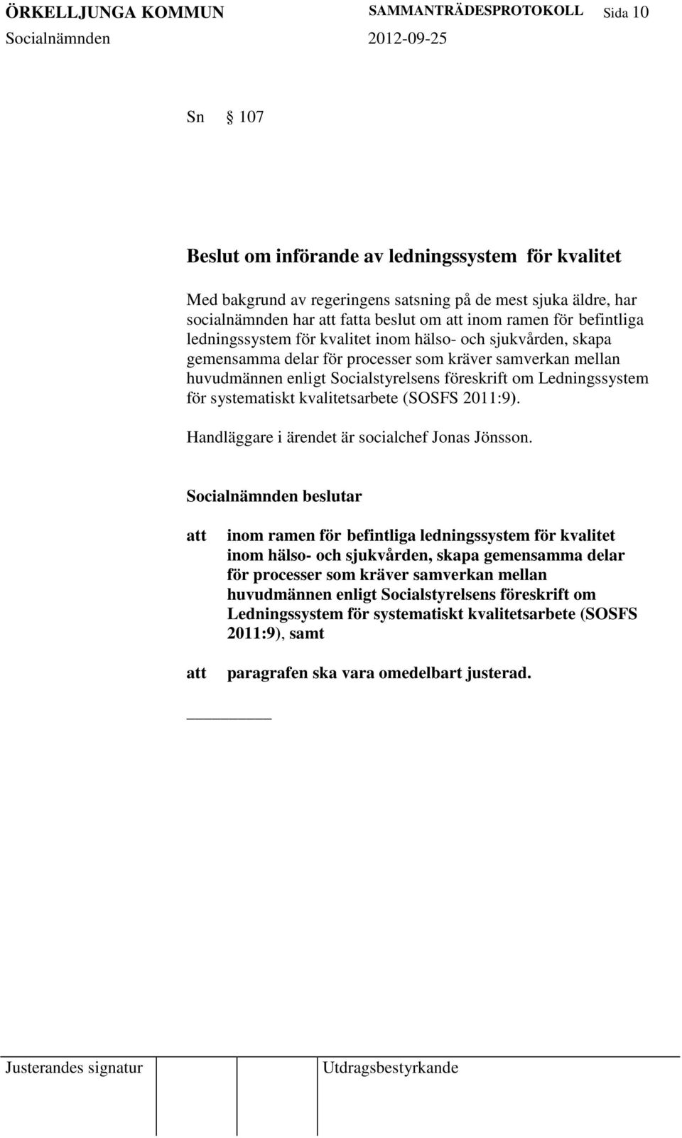 Ledningssystem för systematiskt kvalitetsarbete (SOSFS 2011:9). Handläggare i ärendet är socialchef Jonas Jönsson.