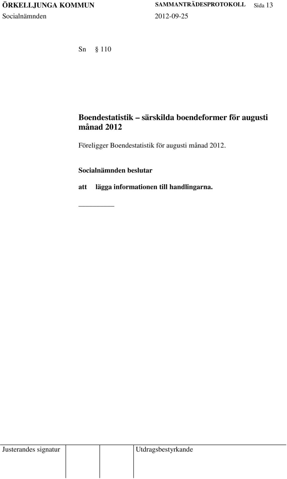 augusti månad 2012 Föreligger Boendestatistik för