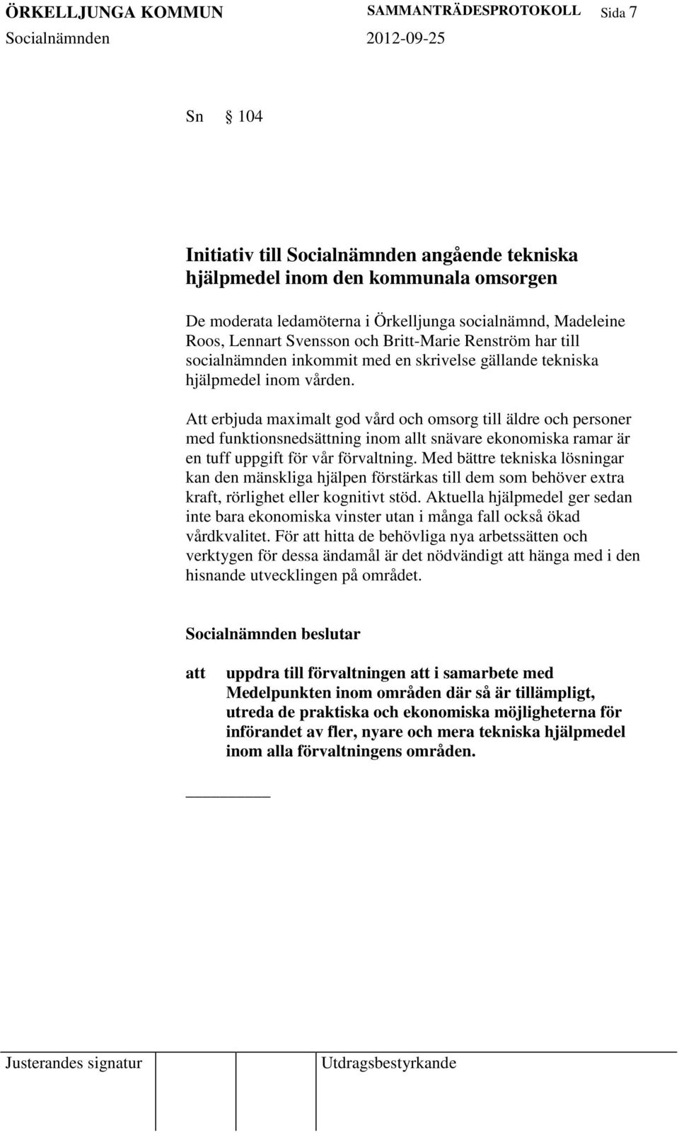 Att erbjuda maximalt god vård och omsorg till äldre och personer med funktionsnedsättning inom allt snävare ekonomiska ramar är en tuff uppgift för vår förvaltning.