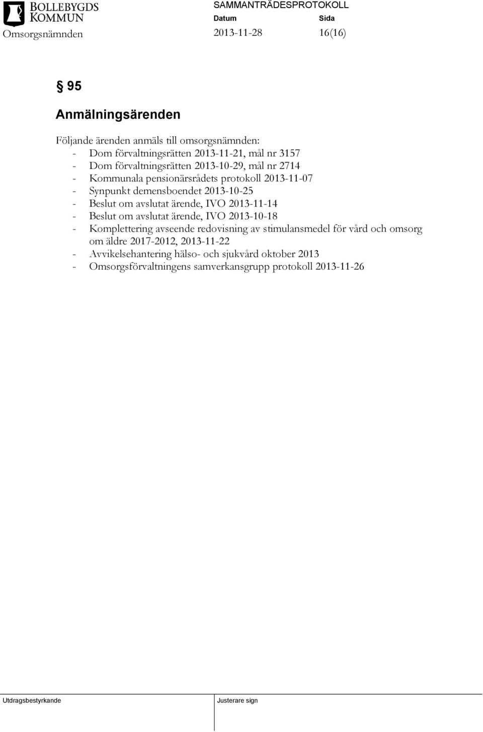 avslutat ärende, IVO 2013-11-14 - om avslutat ärende, IVO 2013-10-18 - Komplettering avseende redovisning av stimulansmedel för vård och