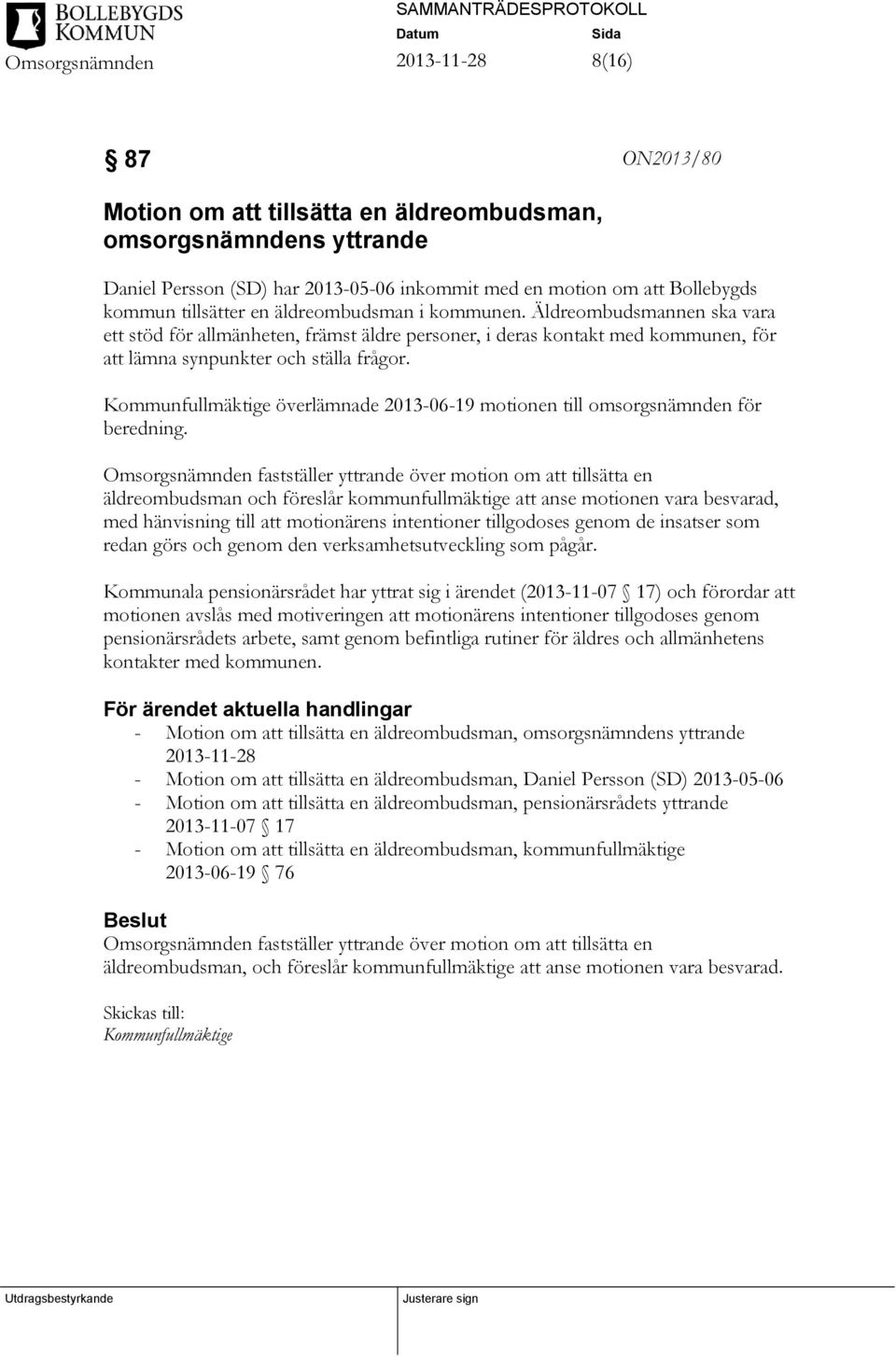 Kommunfullmäktige överlämnade 2013-06-19 motionen till omsorgsnämnden för beredning.