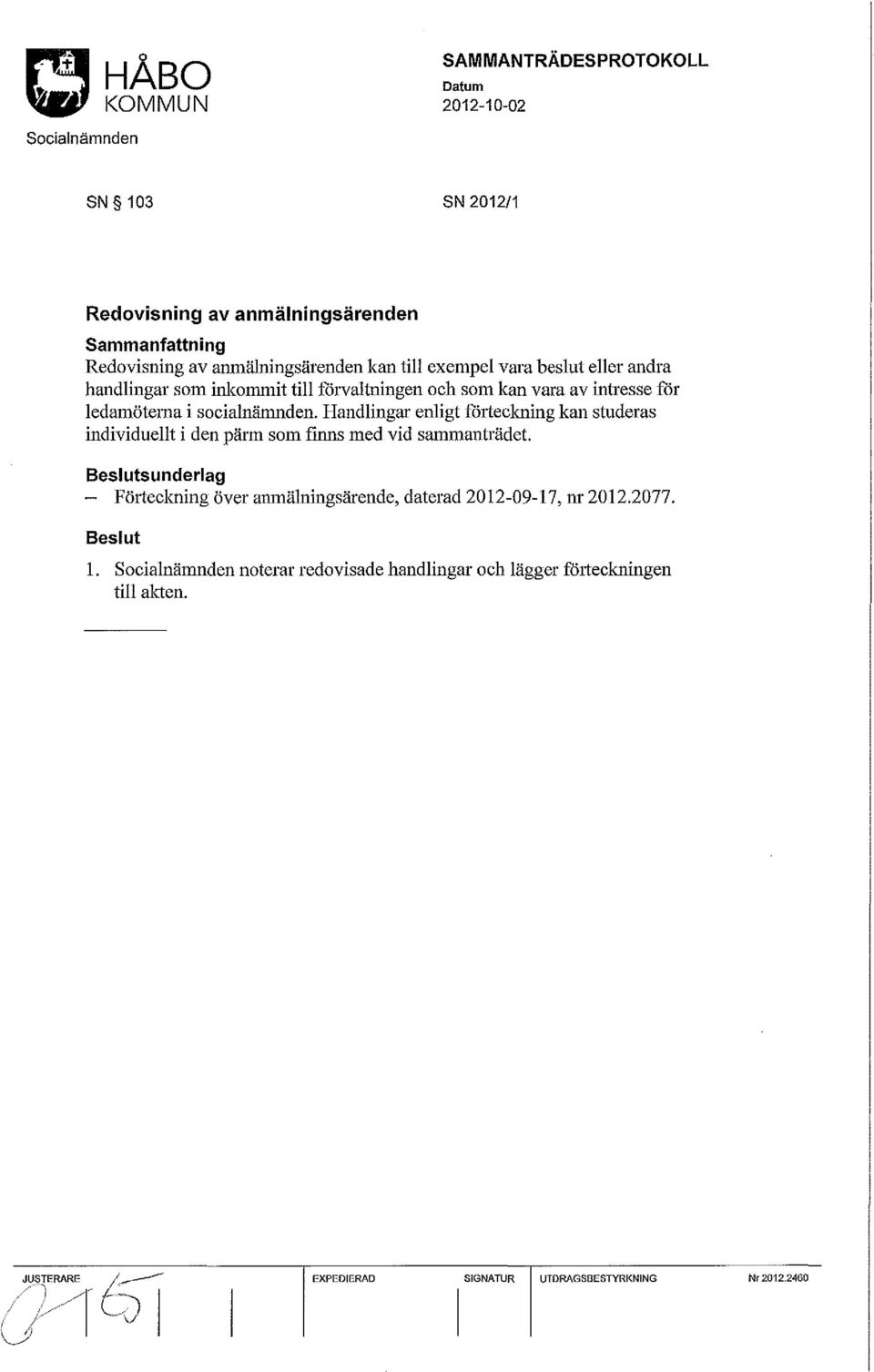 Handlingar enligt förteckning kan studeras individuellt i den pärm som finns med vid sammanträdet.