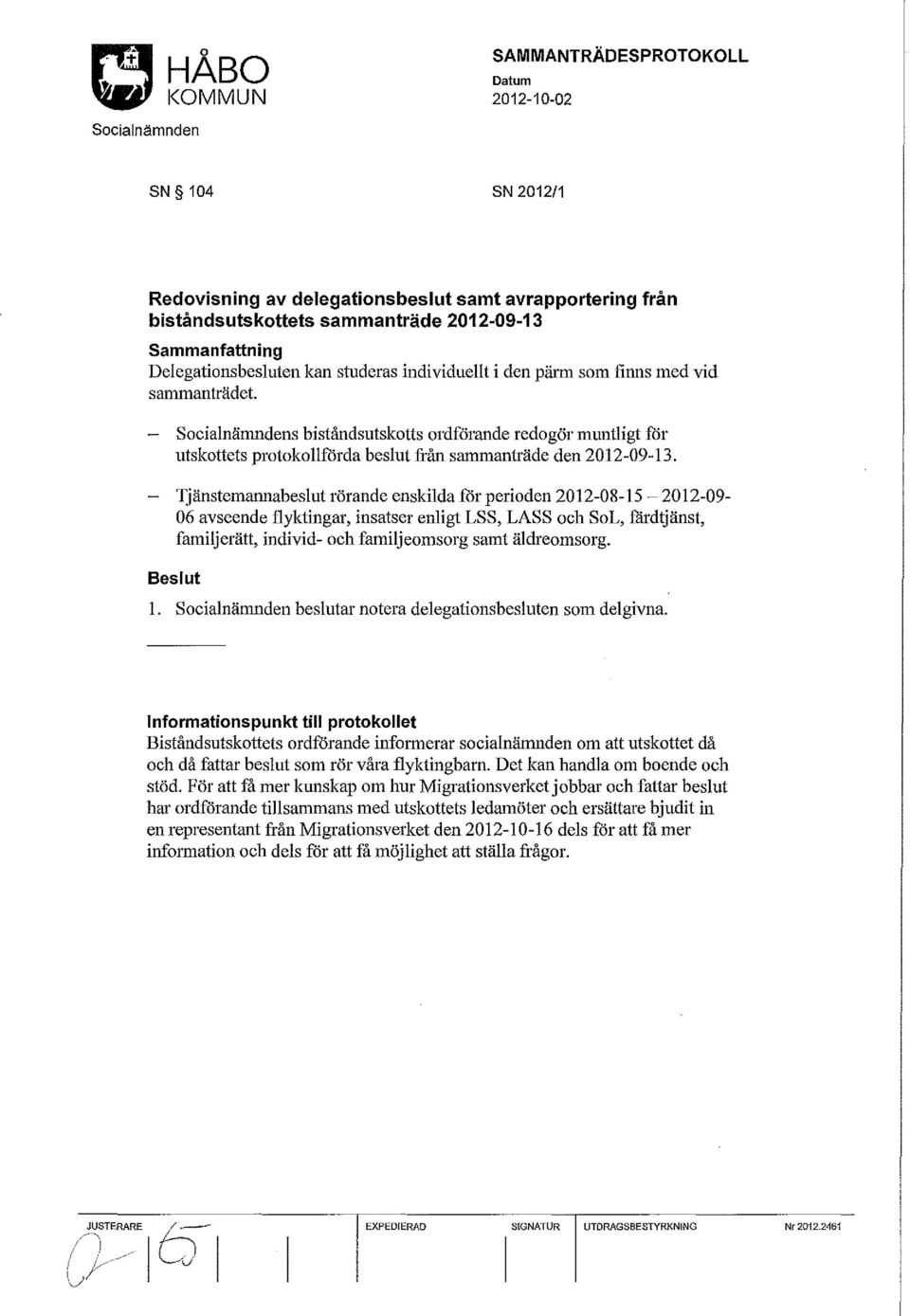 Tjänstemannabeslut rörande enskilda fdr perioden 2012-08-15-2012-09-06 avseende flyktingar, insatser enligt LSS, LASS och SoL, färdtjänst, familjerätt, individ- och familjeomsorg samt äldreomsorg.