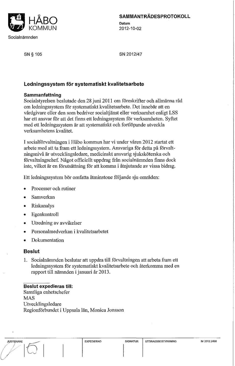 Syftet med ett ledningssystem är att systematiskt och fortlöpande utveckla verksamhetens kvalitet.