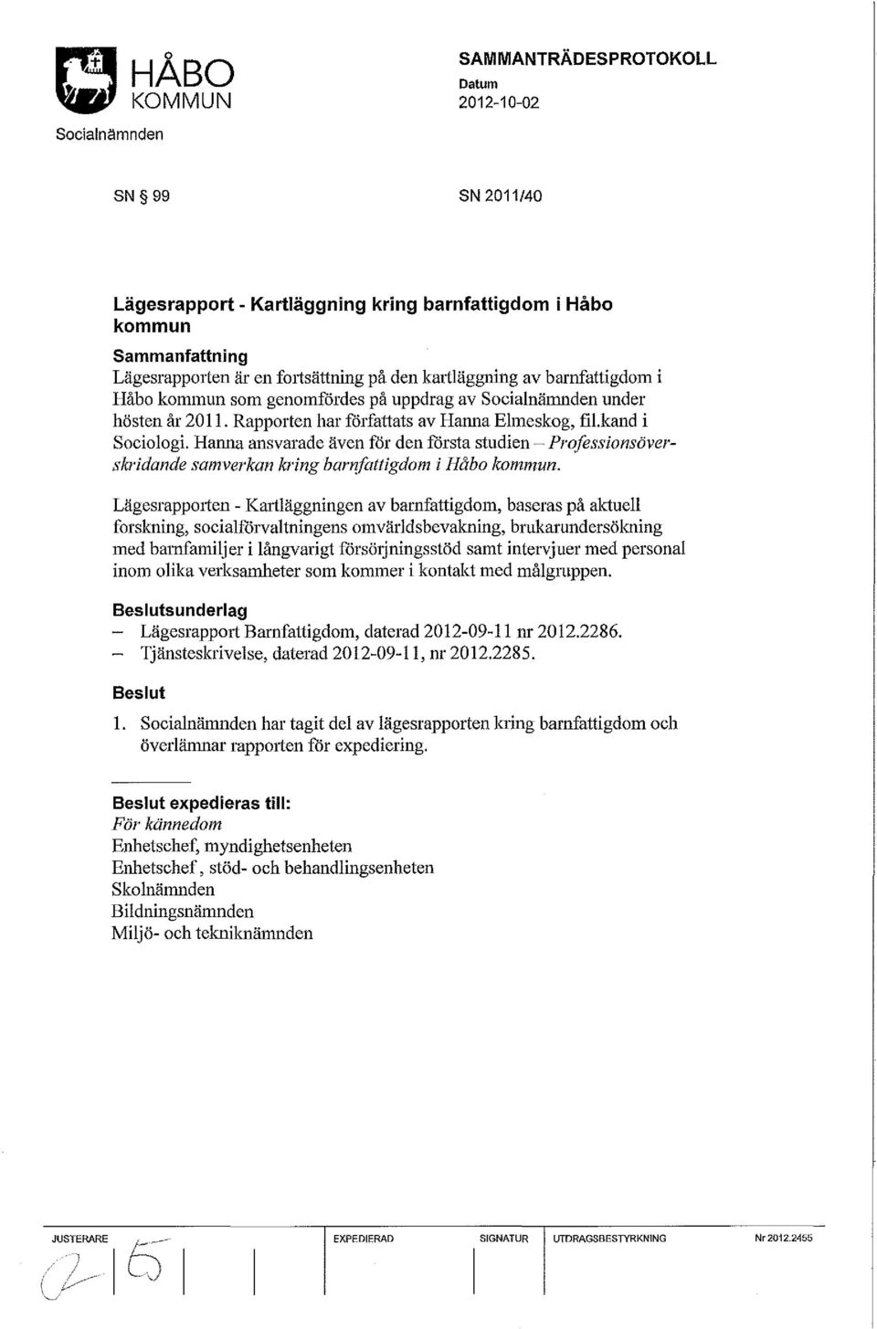 Hanna ansvat"ade även för den första studien - Professionsöverskridande samverkan kring barnfattigdom i Håbo kommun.