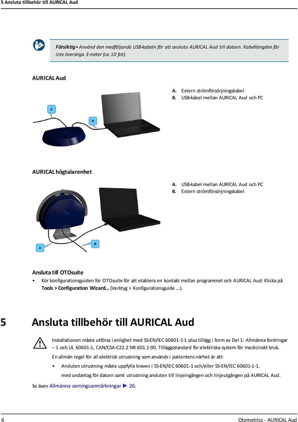 Extern strömförsörjningskabel Ansluta till OTOsuite Kör konfigurationsguiden för OTOsuite för att etablera en kontakt mellan programmet och AURICAL Aud: Klicka på Tools > Configuration Wizard.