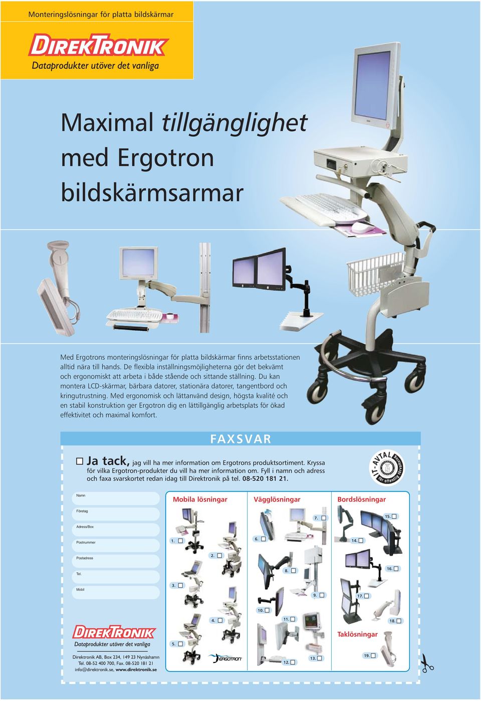 Du kan montera LCD-skärmar, bärbara datorer, stationära datorer, tangentbord och kringutrustning.