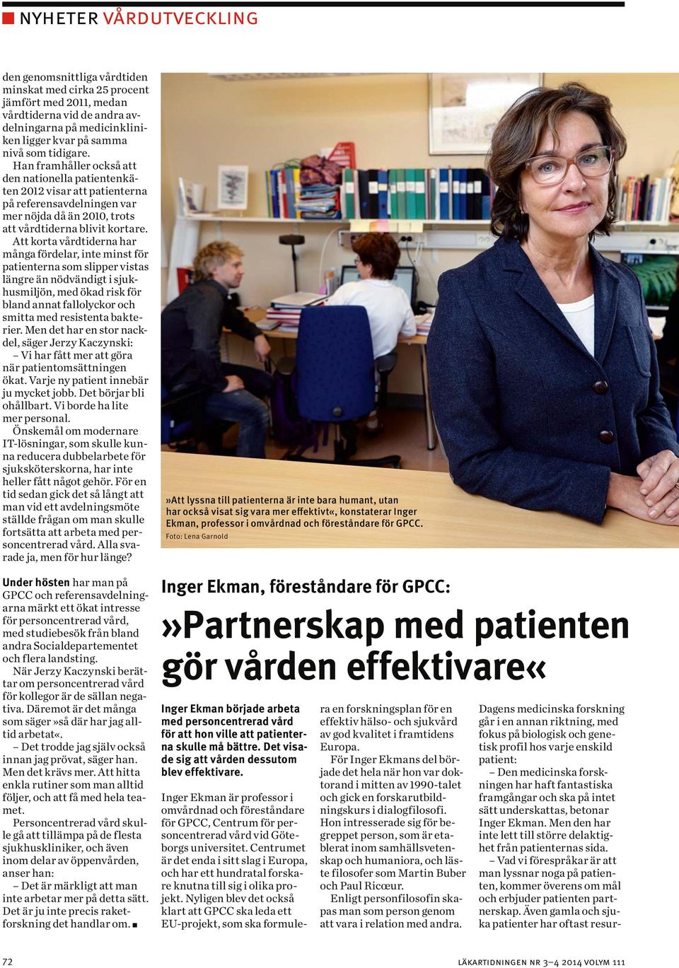 Att korta vårdtiderna har många fördelar, inte minst för patienterna som slipper vistas längre än nödvändigt i sjukhusmiljön, med ökad risk för bland annat fallolyckor och smitta med resistenta