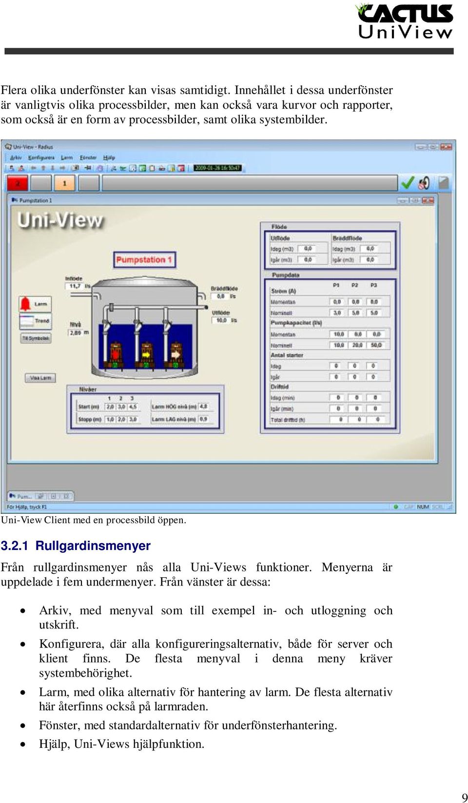 Uni-View Client med en processbild öppen. 3.2.1 Rullgardinsmenyer Från rullgardinsmenyer nås alla Uni-Views funktioner. Menyerna är uppdelade i fem undermenyer.