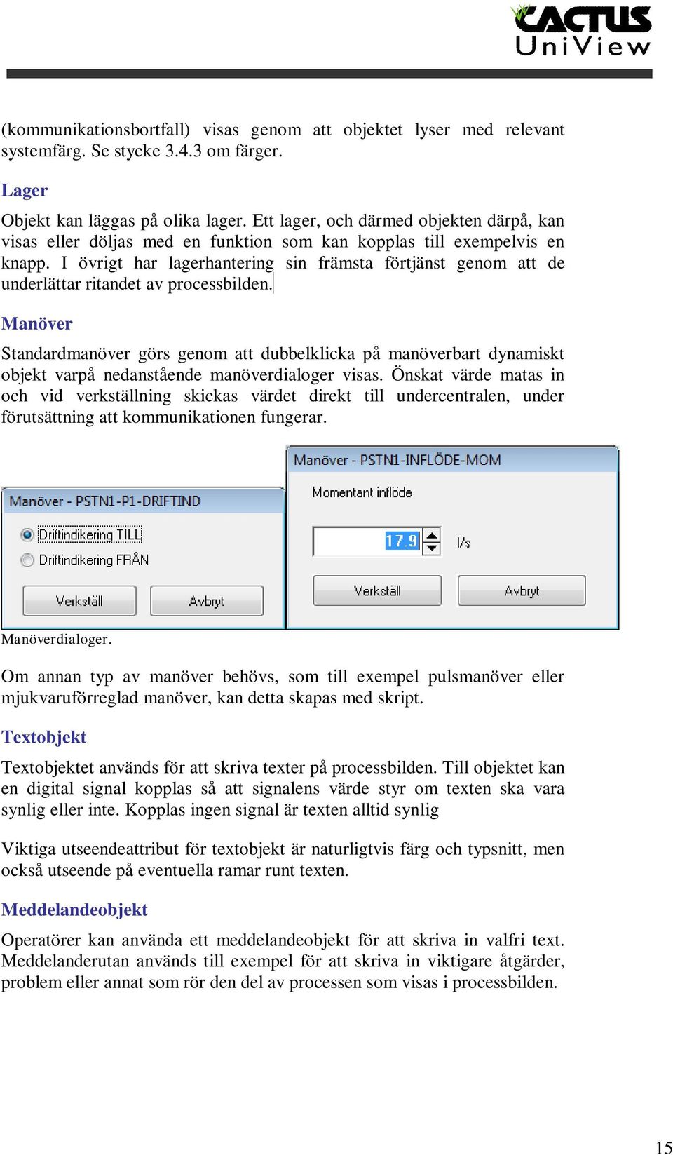 I övrigt har lagerhantering sin främsta förtjänst genom att de underlättar ritandet av processbilden.