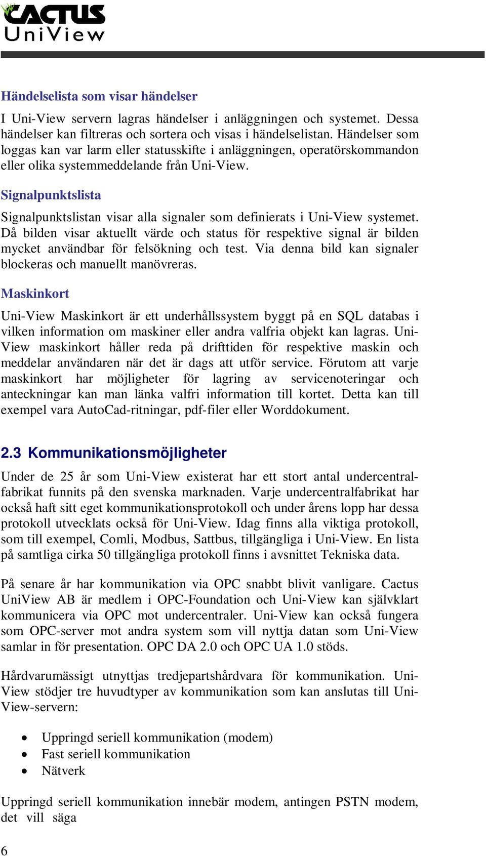 Signalpunktslista Signalpunktslistan visar alla signaler som definierats i Uni-View systemet.