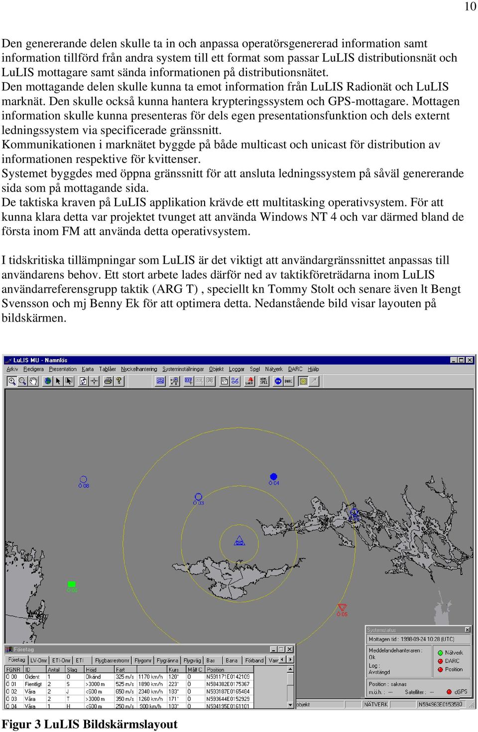 Den skulle också kunna hantera krypteringssystem och GPS-mottagare.