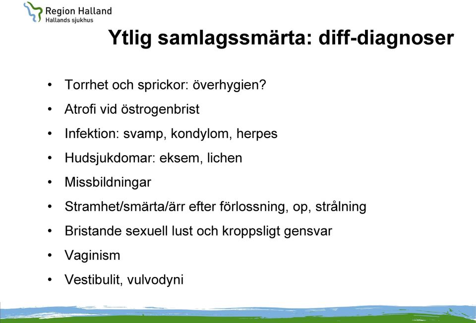 eksem, lichen Missbildningar Stramhet/smärta/ärr efter förlossning, op,