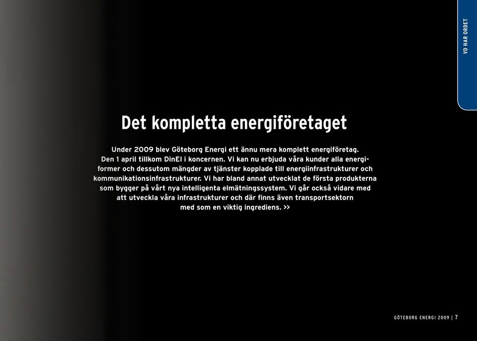 Vi kan nu erbjuda våra kunder alla energiformer och dessutom mängder av tjänster kopplade till energiinfrastrukturer och