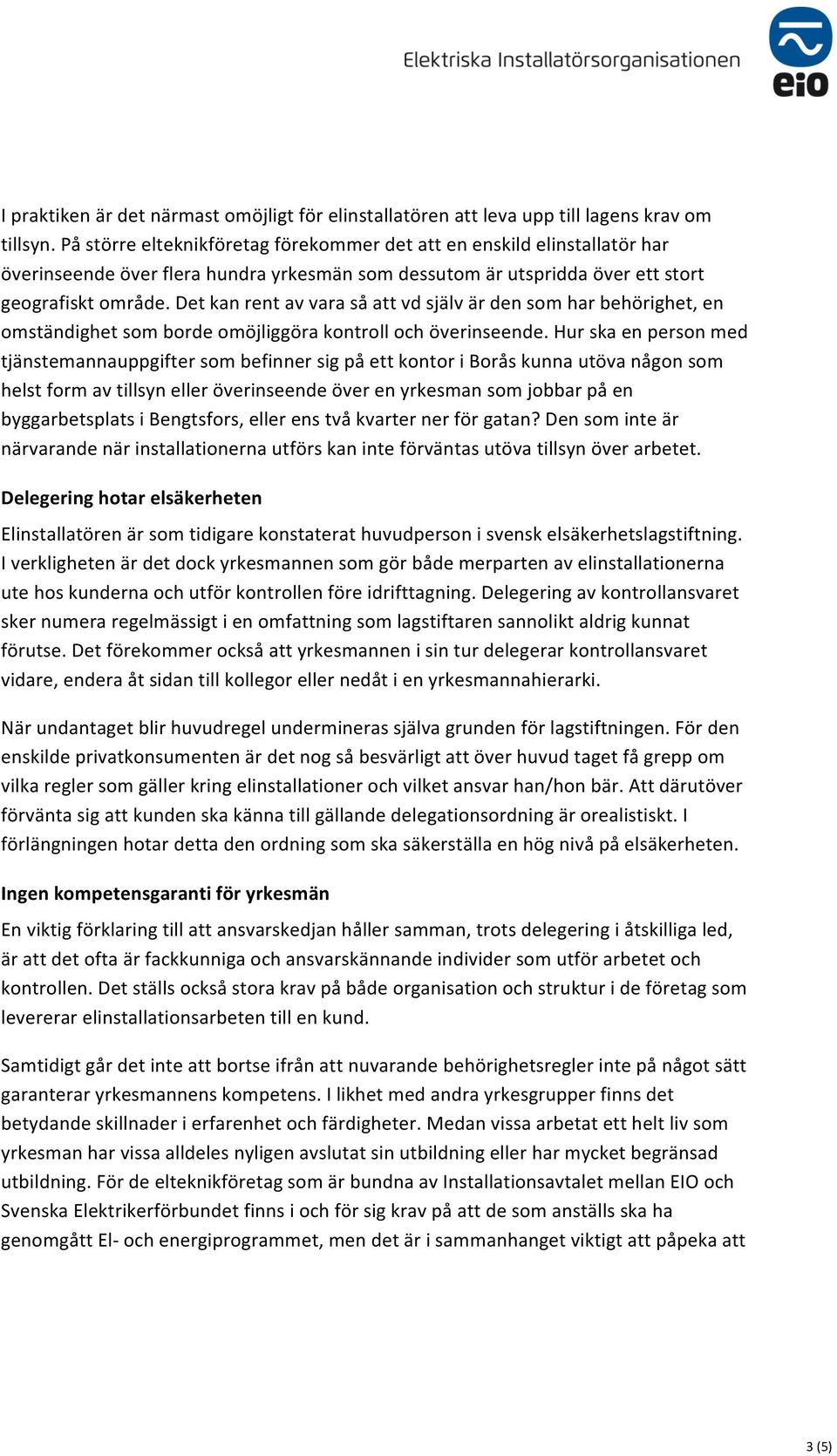 Det kan rent av vara så att vd själv är den som har behörighet, en omständighet som borde omöjliggöra kontroll och överinseende.