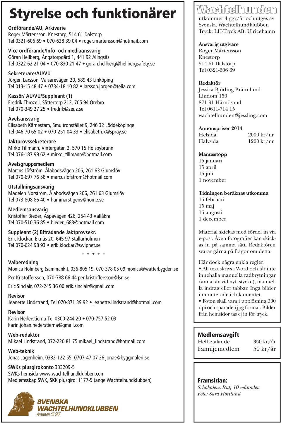 se Sekreterare/AU/VU Jörgen Larsson, Valsarevägen 20, 589 43 Linköping Tel 013-15 48 47 0734-18 10 82 larsson.jorgen@telia.