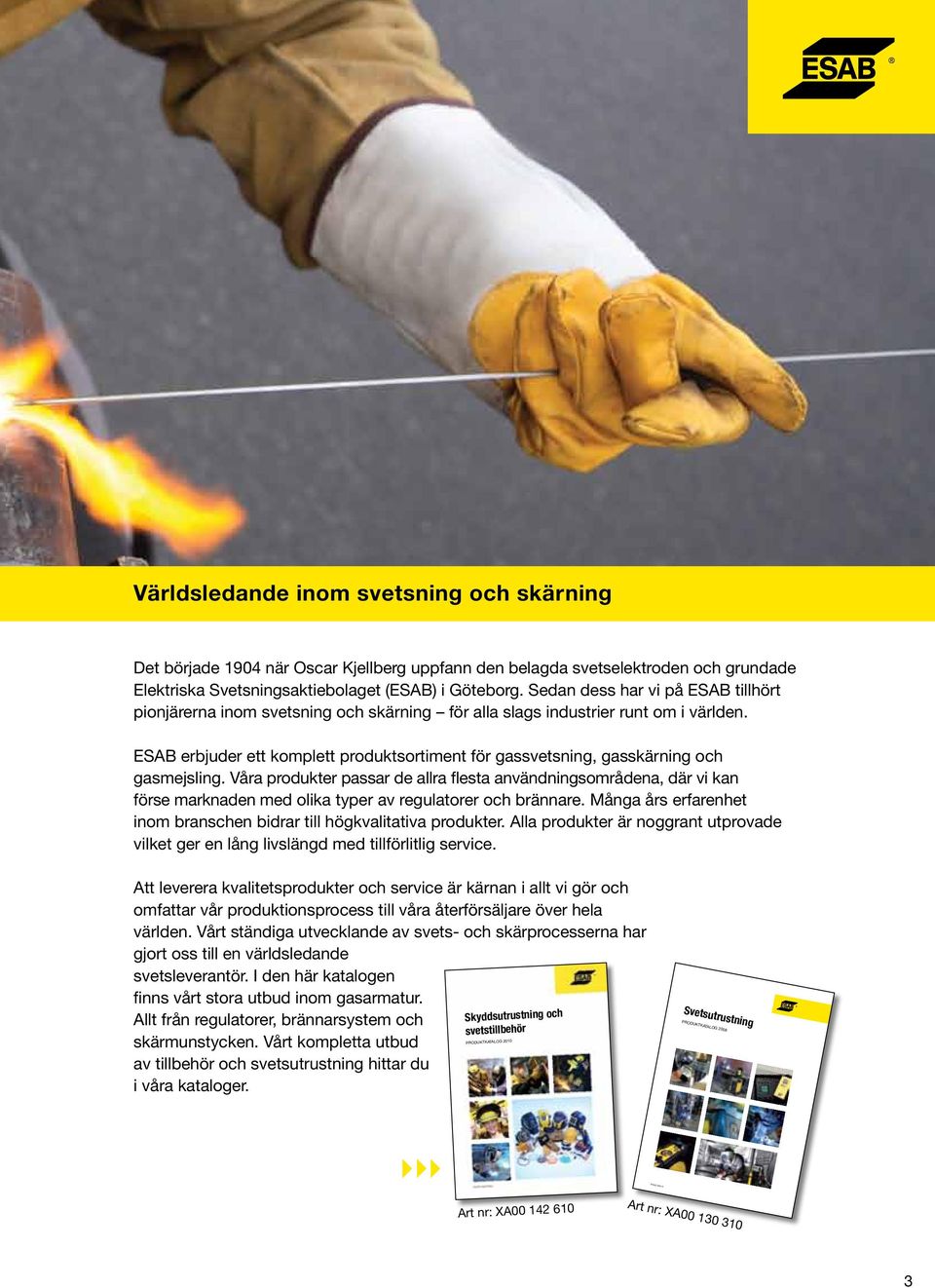 ESAB erbjuder ett komplett produktsortiment för gassvetsning, gasskärning och gasmejsling.