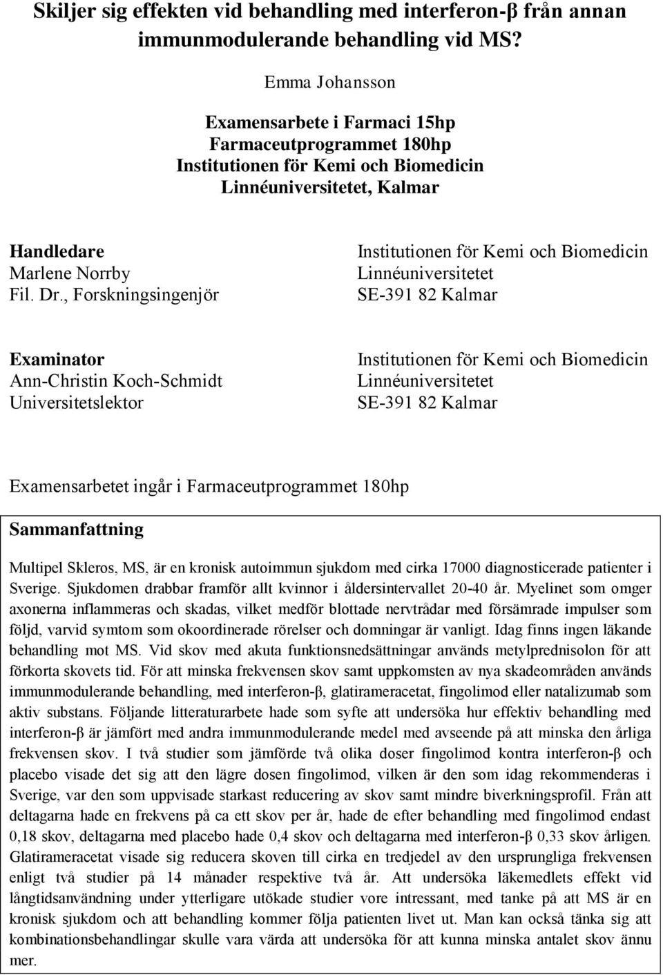 , Forskningsingenjör Institutionen för Kemi och Biomedicin Linnéuniversitetet SE-391 82 Kalmar Examinator Ann-Christin Koch-Schmidt Universitetslektor Institutionen för Kemi och Biomedicin