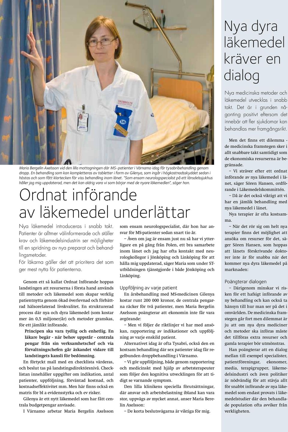 Maria Bergelin Axelsson vid den lilla mottagningen där MS-patienter i Värnamo idag får tysabribehandling genom dropp.