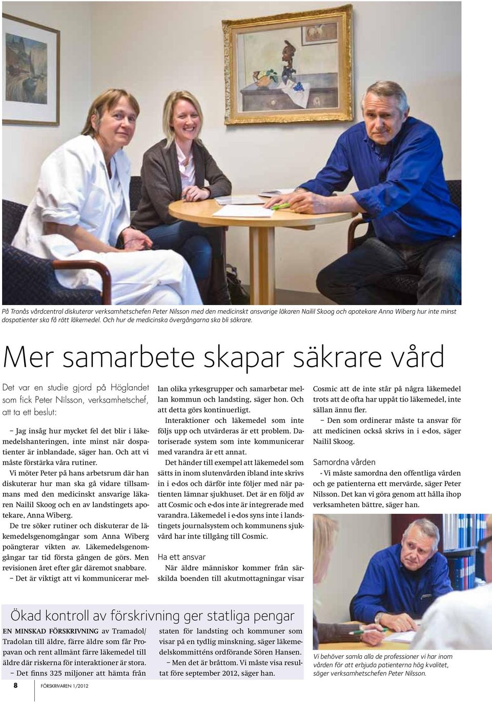 Mer samarbete skapar säkrare vård Det var en studie gjord på Höglandet som fick Peter Nilsson, verksamhetschef, att ta ett beslut: Jag insåg hur mycket fel det blir i läkemedelshanteringen, inte