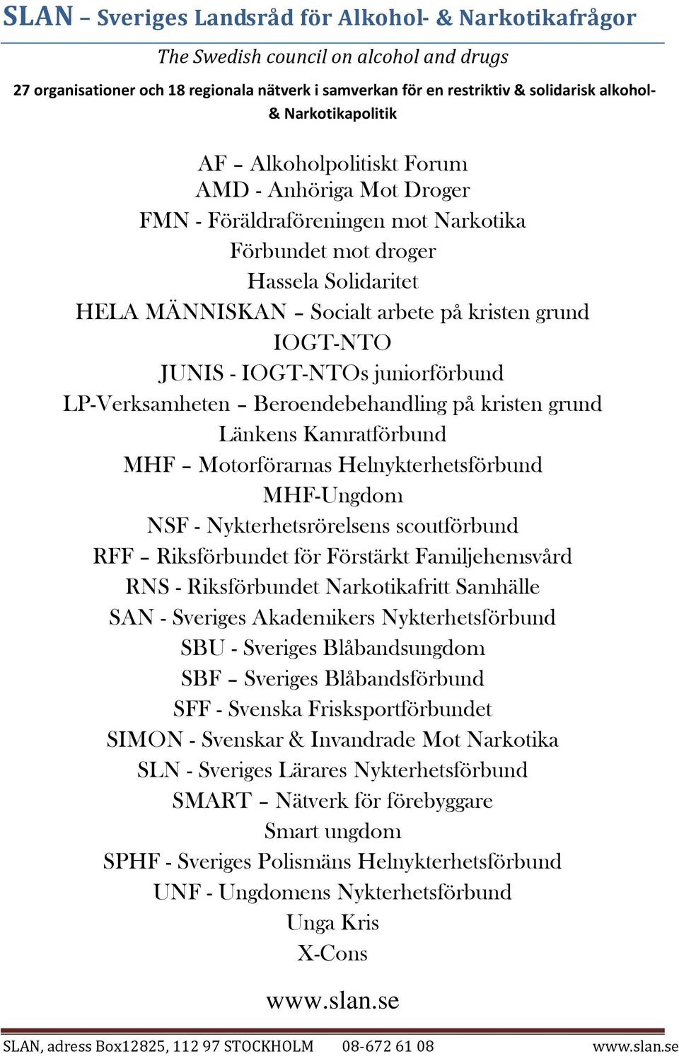 IOGT-NTO JUNIS - IOGT-NTOs juniorförbund LP-Verksamheten Beroendebehandling på kristen grund Länkens Kamratförbund MHF Motorförarnas Helnykterhetsförbund MHF-Ungdom NSF - Nykterhetsrörelsens