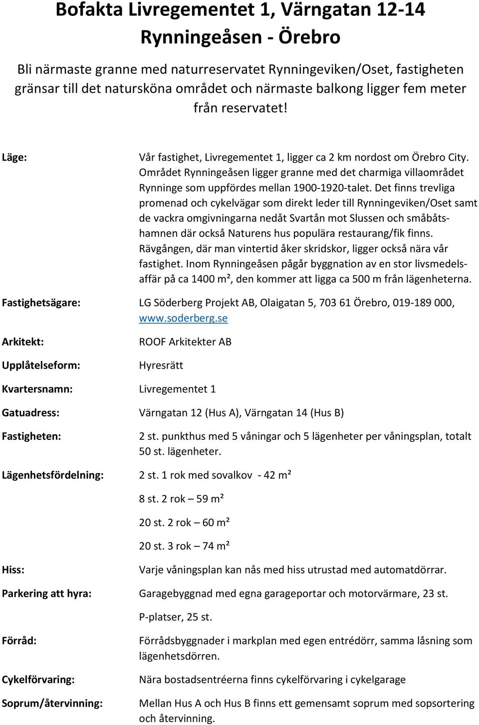 Området Rynningeåsen ligger granne med det charmiga villaområdet Rynninge som uppfördes mellan 1900-1920-talet.