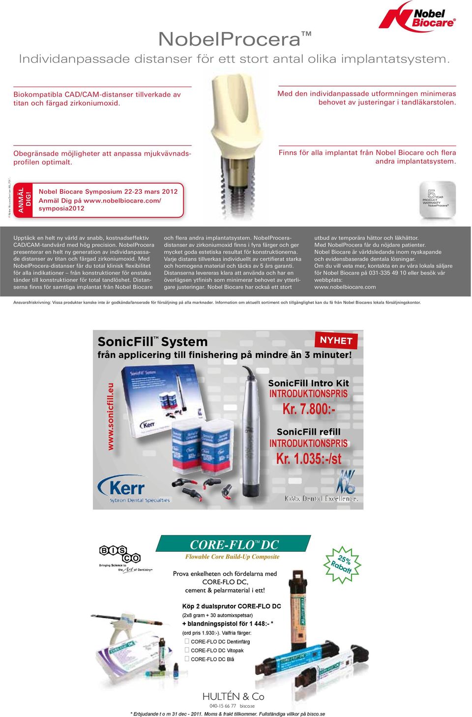 Finns för alla implantat från Nobel Biocare och flera andra implantatsystem. Nobel Biocare Services AG, 2011. ANMÄL DIG! Nobel Biocare Symposium 22-23 mars 2012 Anmäl Dig på www.nobelbiocare.