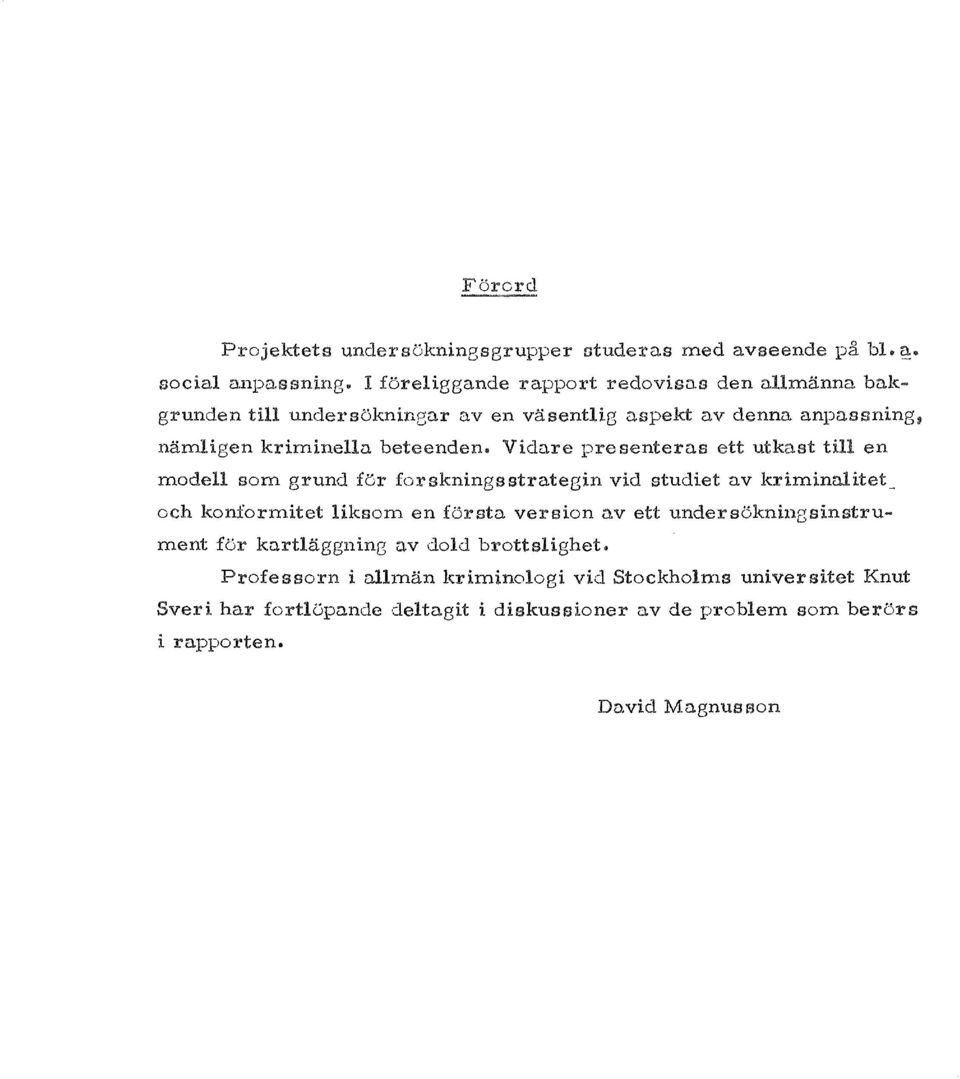 . Vidare pre senteras ett utkast en modell som grund for forskningsstrategin vid studiet av kriminn.litet_ och konformitet liksom en forsta version n.