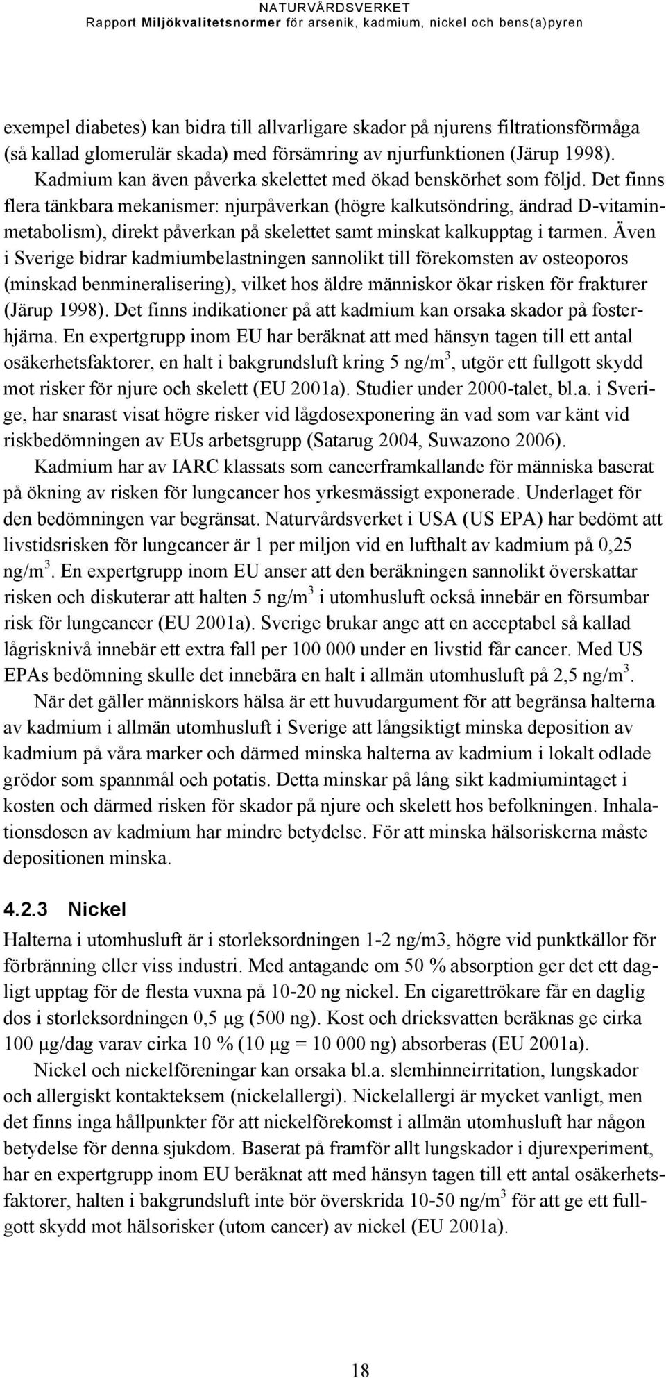 Det finns flera tänkbara mekanismer: njurpåverkan (högre kalkutsöndring, ändrad D-vitaminmetabolism), direkt påverkan på skelettet samt minskat kalkupptag i tarmen.