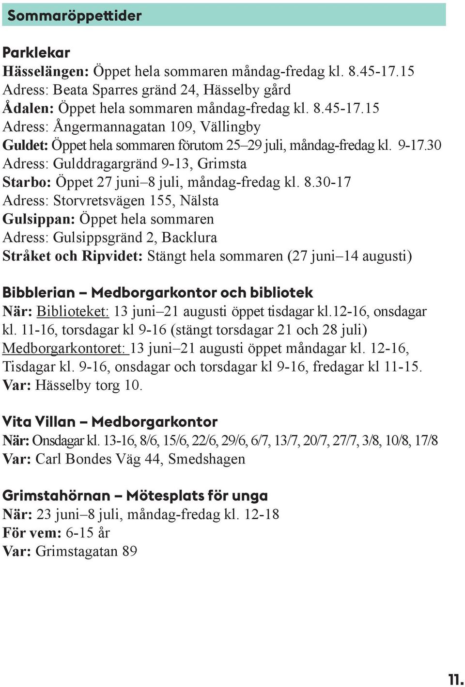 juli, måndag-fredag kl. 8.