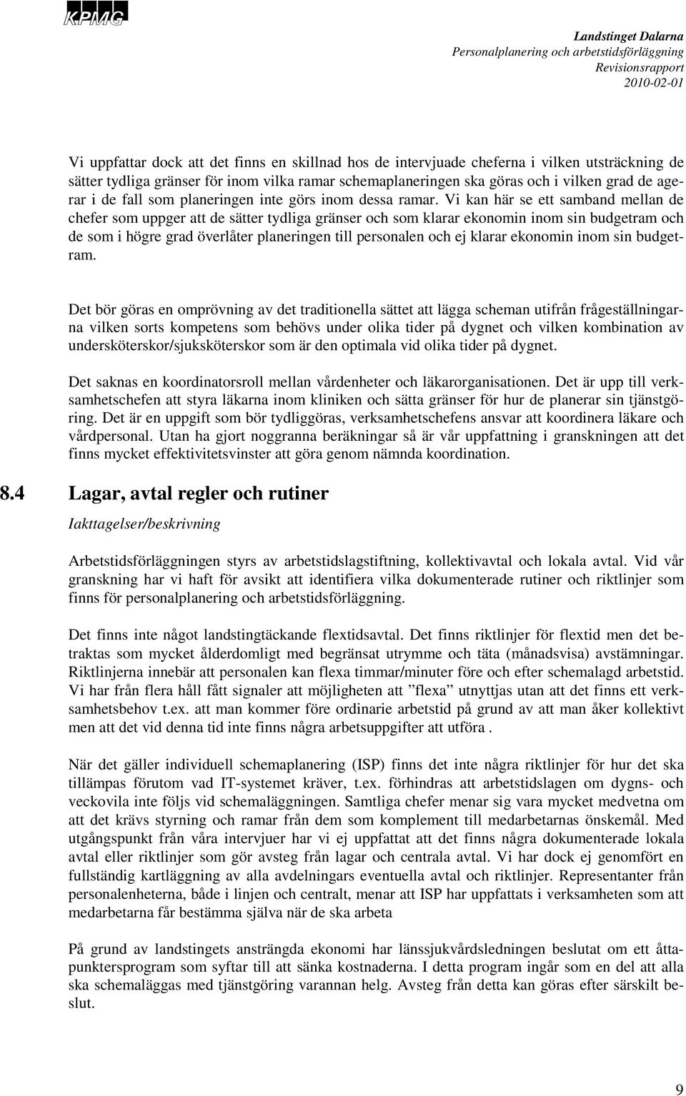 Vi kan här se ett samband mellan de chefer som uppger att de sätter tydliga gränser och som klarar ekonomin inom sin budgetram och de som i högre grad överlåter planeringen till personalen och ej