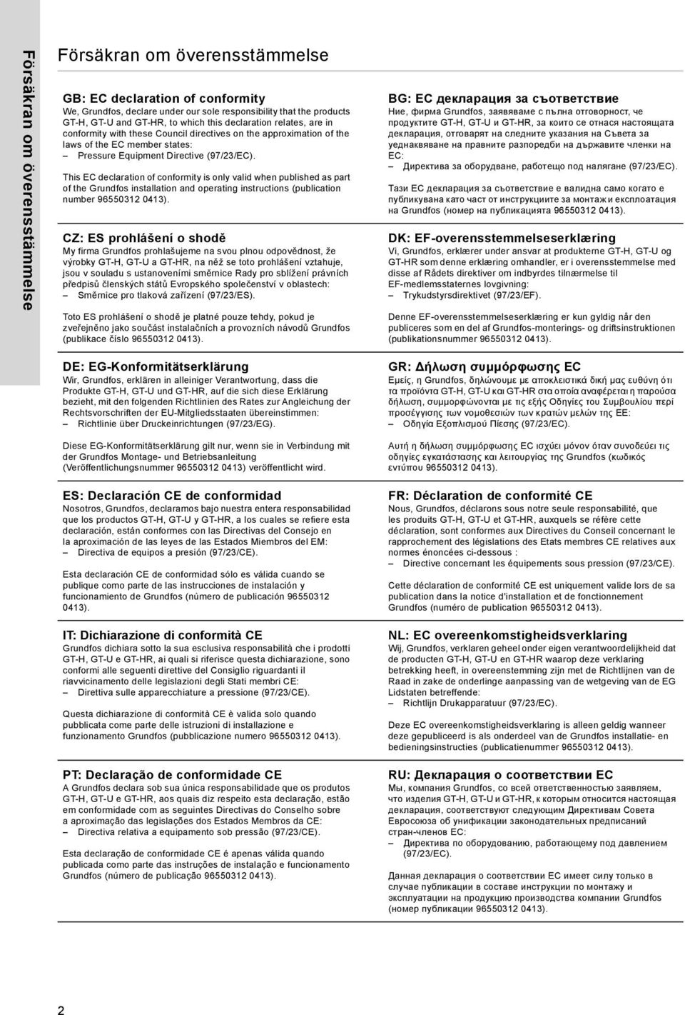 This EC declaration of conformity is only valid when published as part of the Grundfos installation and operating instructions (publication number 96550312 0413).