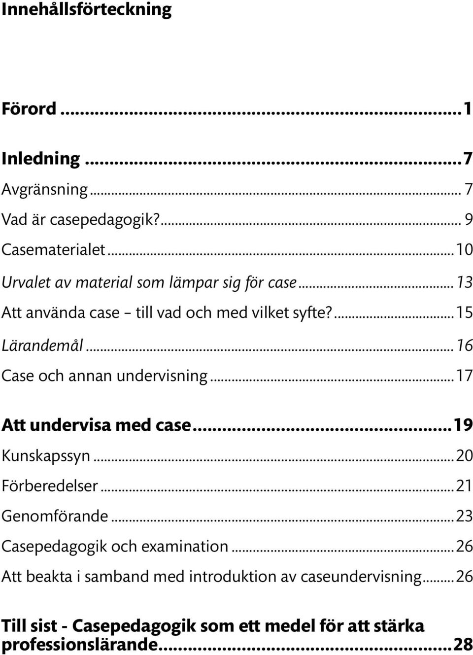 ..16 Case och annan undervisning...17 Att undervisa med case...19 Kunskapssyn...20 Förberedelser...21 Genomförande.