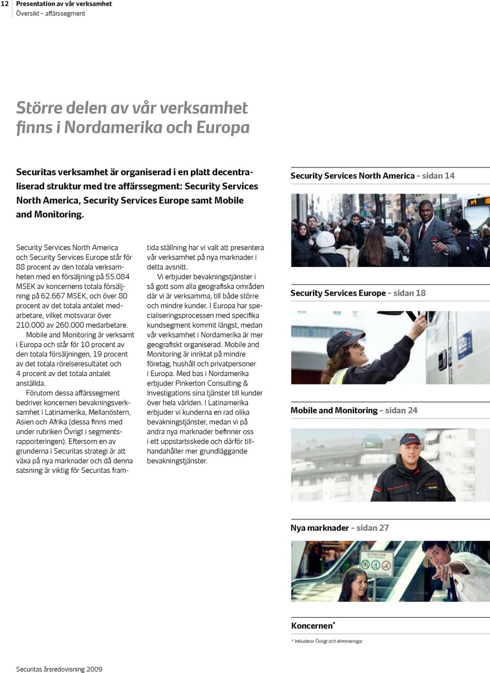 Security Services North America sidan 14 Security Services North America och Security Services Europe står för 88 procent av den totala verksamheten med en försäljning på 55.