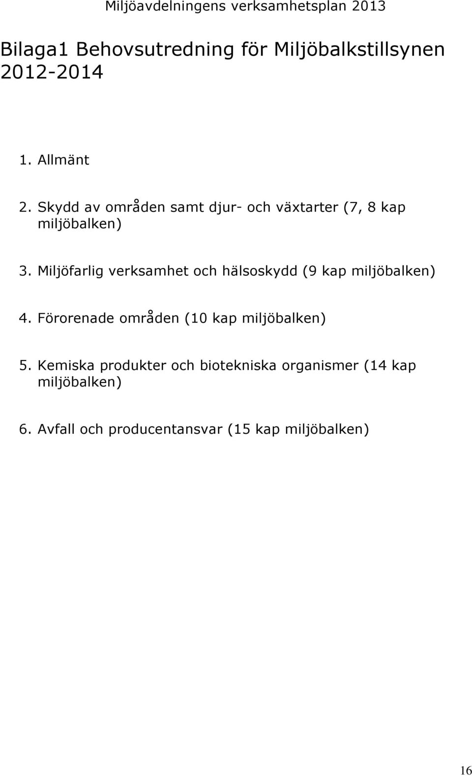 Miljöfarlig verksamhet och hälsoskydd (9 kap miljöbalken) 4.