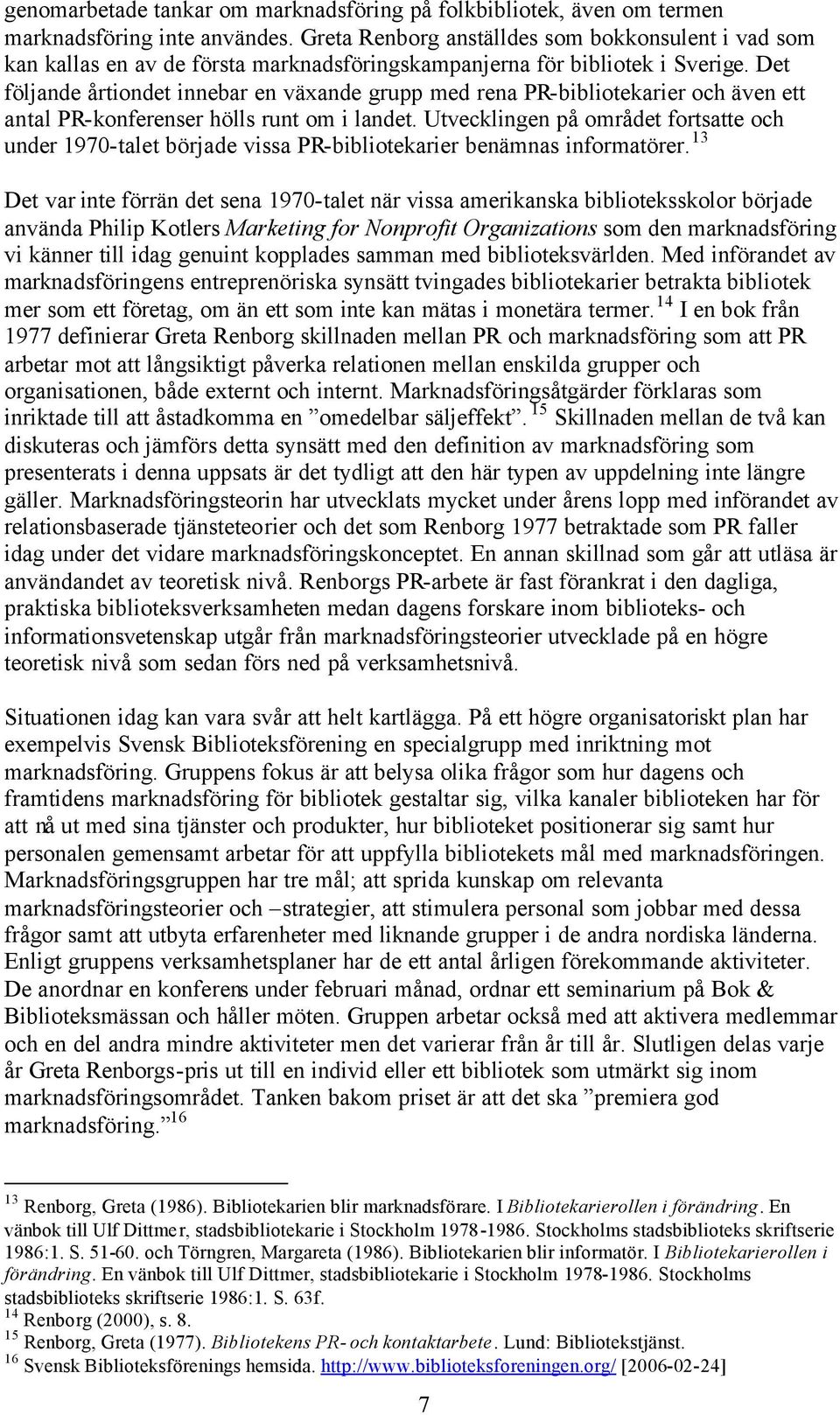 Det följande årtiondet innebar en växande grupp med rena PR-bibliotekarier och även ett antal PR-konferenser hölls runt om i landet.