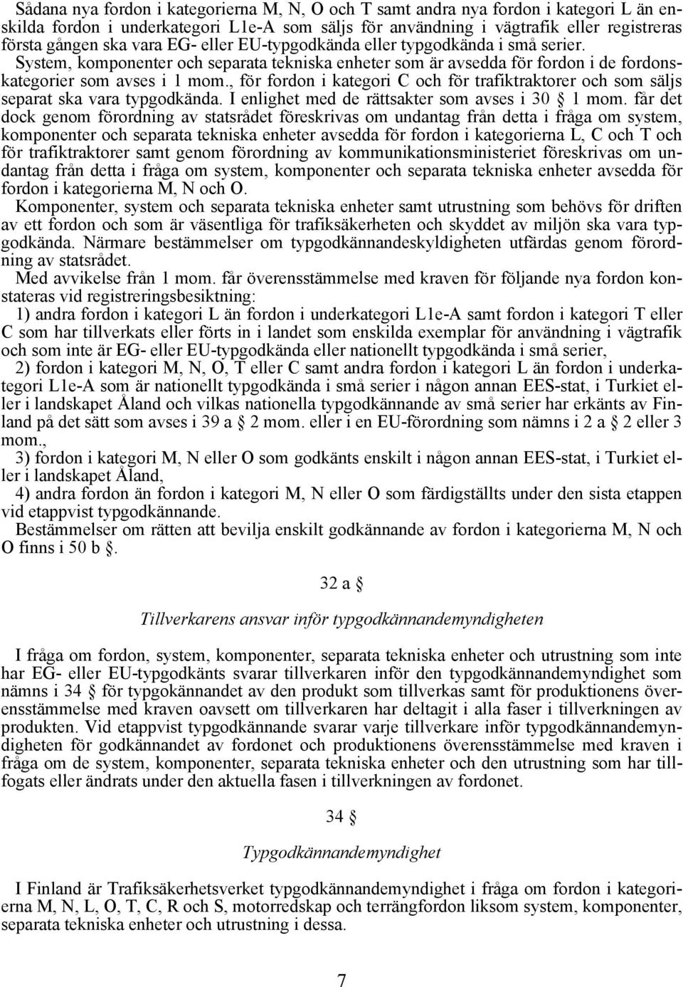 , för fordon i kategori C och för trafiktraktorer och som säljs separat ska vara typgodkända. I enlighet med de rättsakter som avses i 30 1 mom.