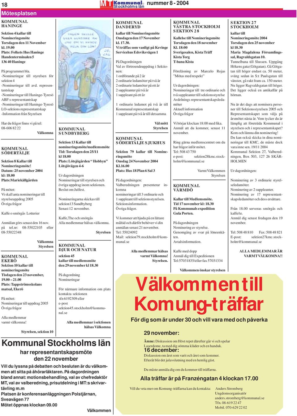 representantskap -Nomineringar till Haninge-Tyresö ABF:s representantskap -Nomineringar till Haninge-Tyresö LO-sektions representantskap -Information från Styrelsen Har du frågor finns vi på tel: