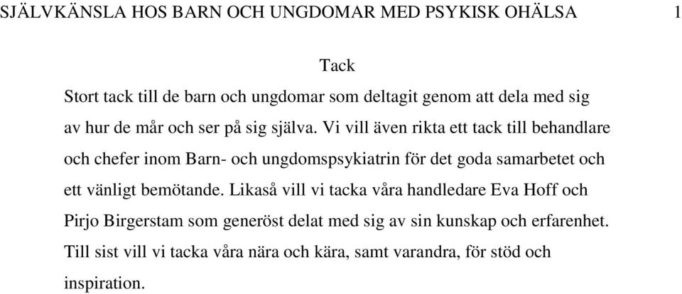 Vi vill även rikta ett tack till behandlare och chefer inom Barn- och ungdomspsykiatrin för det goda samarbetet och ett vänligt