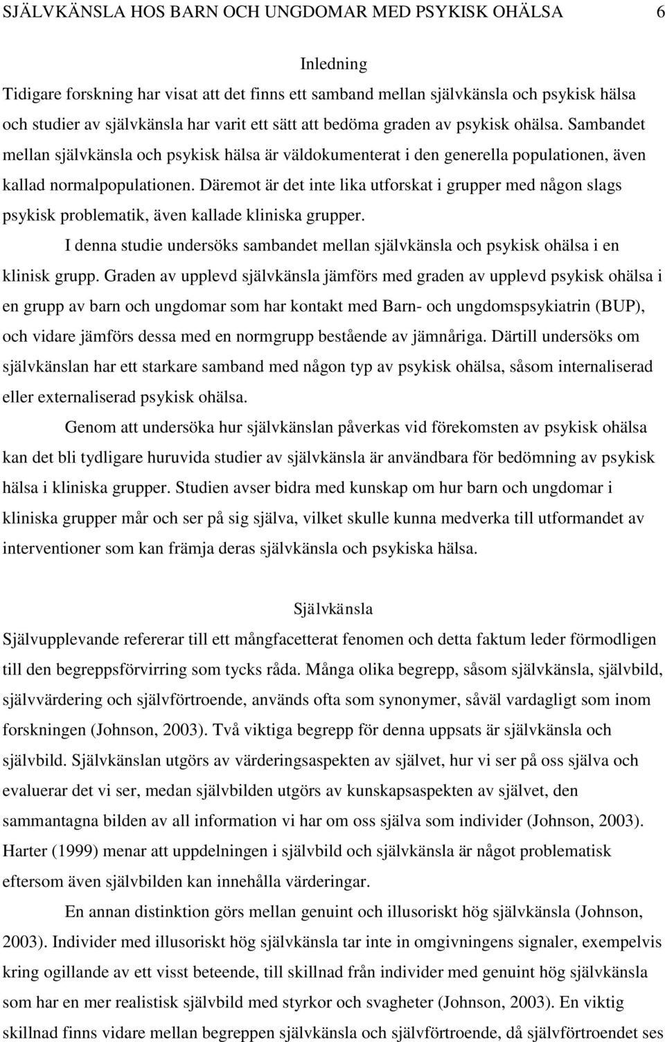 Däremot är det inte lika utforskat i grupper med någon slags psykisk problematik, även kallade kliniska grupper.