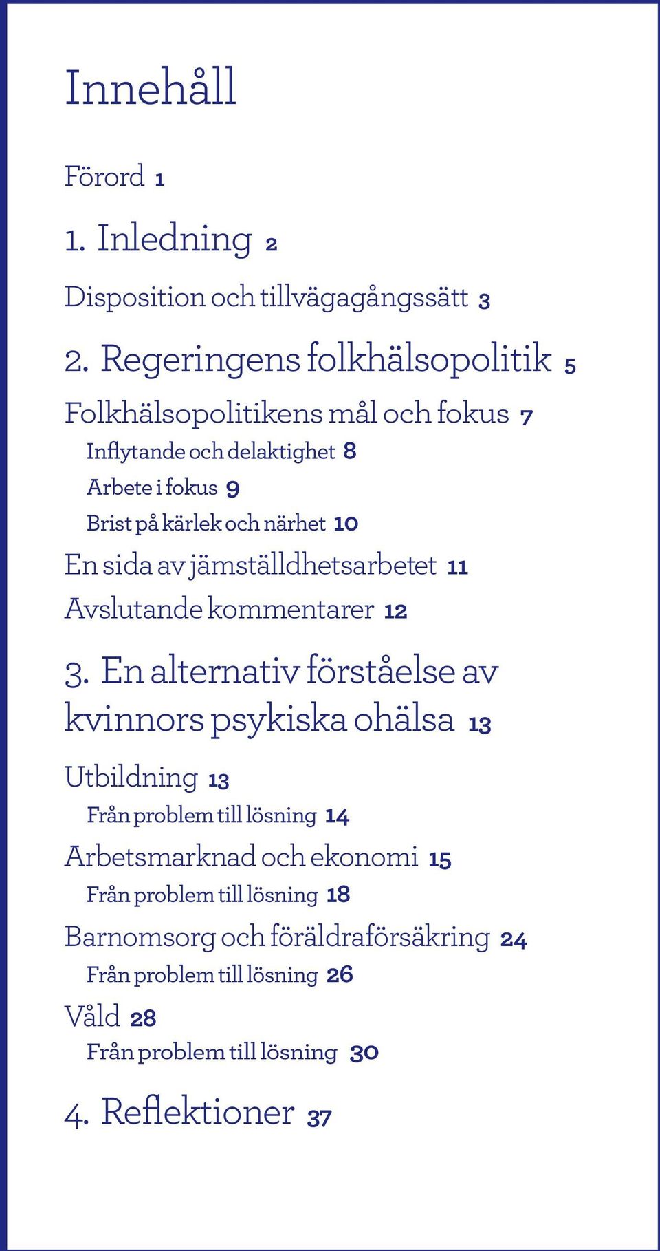 10 En sida av jämställdhetsarbetet 11 Avslutande kommentarer 12 3.