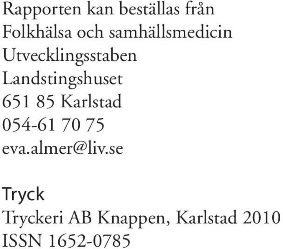 Landstingshuset 651 85 Karlstad 054-61 70 75 eva.