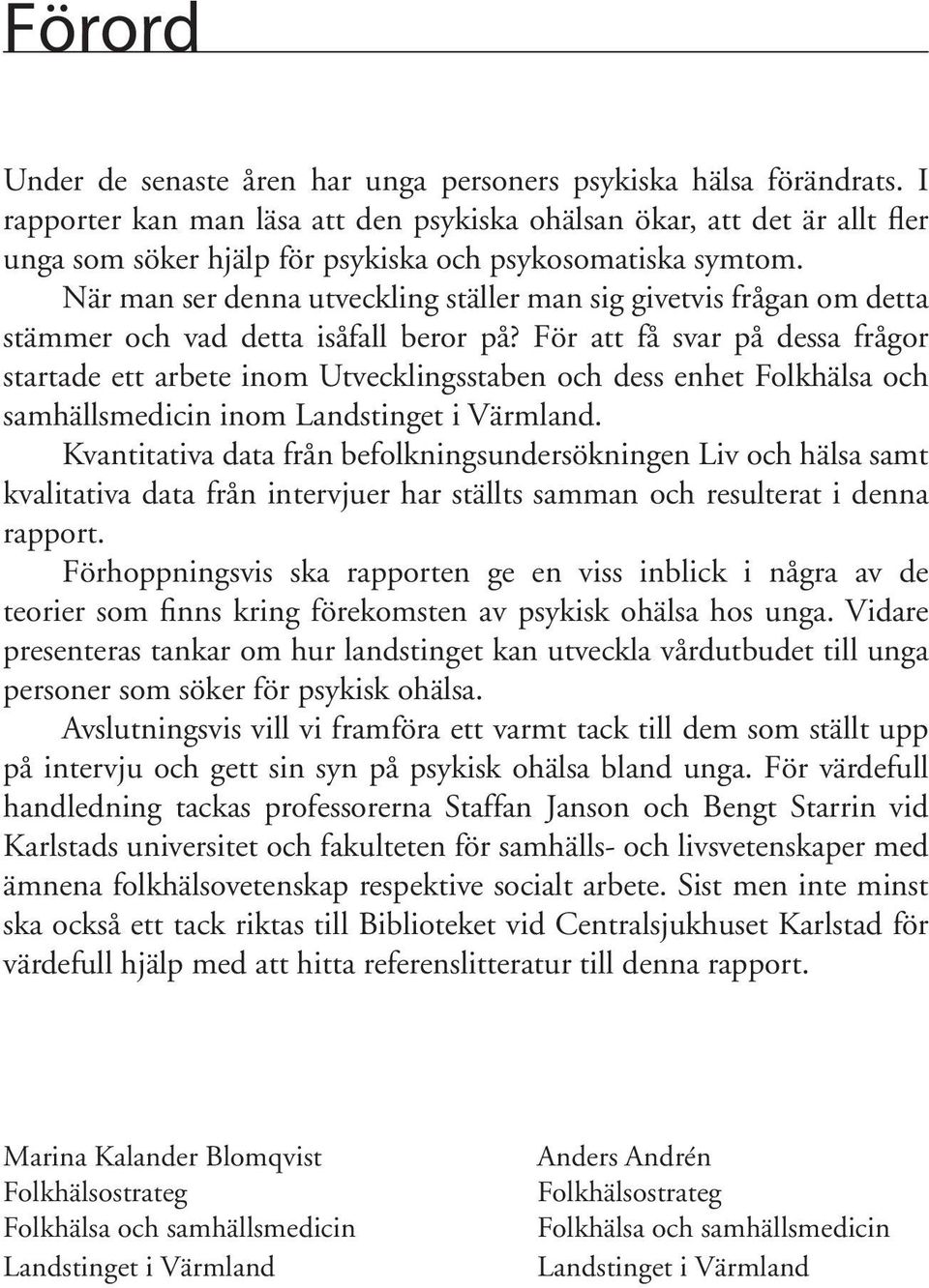 När man ser denna utveckling ställer man sig givetvis frågan om detta stämmer och vad detta isåfall beror på?