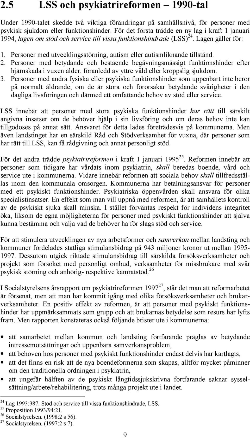 Personer med utvecklingsstörning, autism eller autismliknande tillstånd. 2.