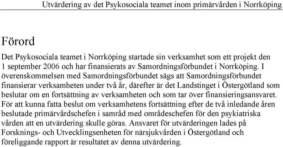 verksamheten och som tar över finansieringsansvaret.