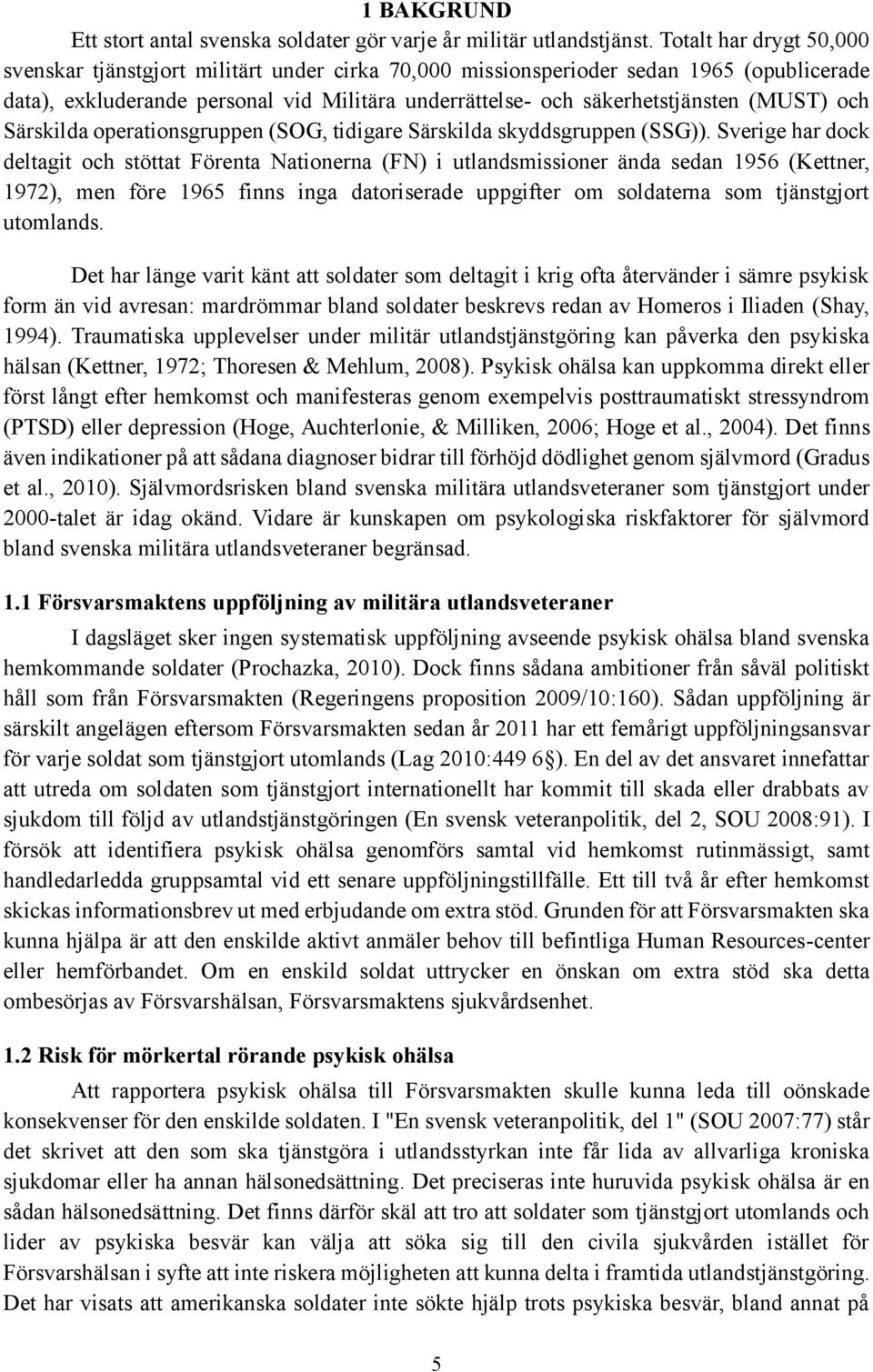 (MUST) och Särskilda operationsgruppen (SOG, tidigare Särskilda skyddsgruppen (SSG)).