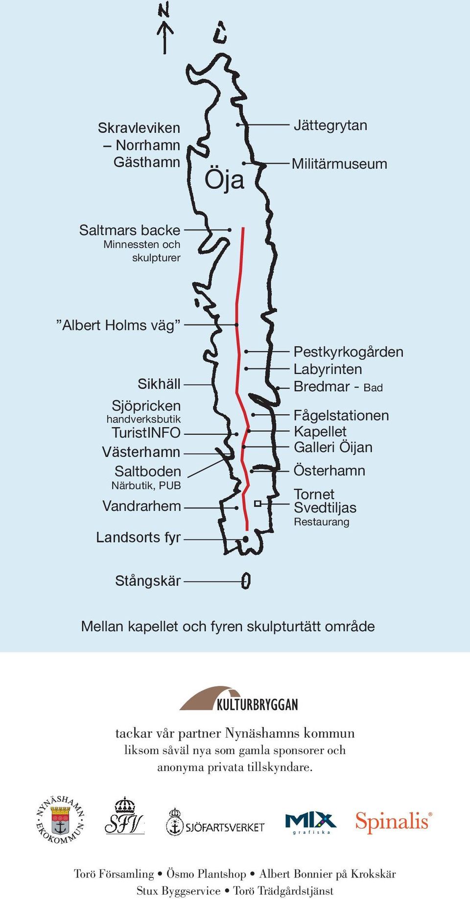 Fågelstationen Kapellet Galleri Öijan Österhamn Tornet Svedtiljas Restaurang Mellan kapellet och fyren skulpturtätt område tackar vår partner