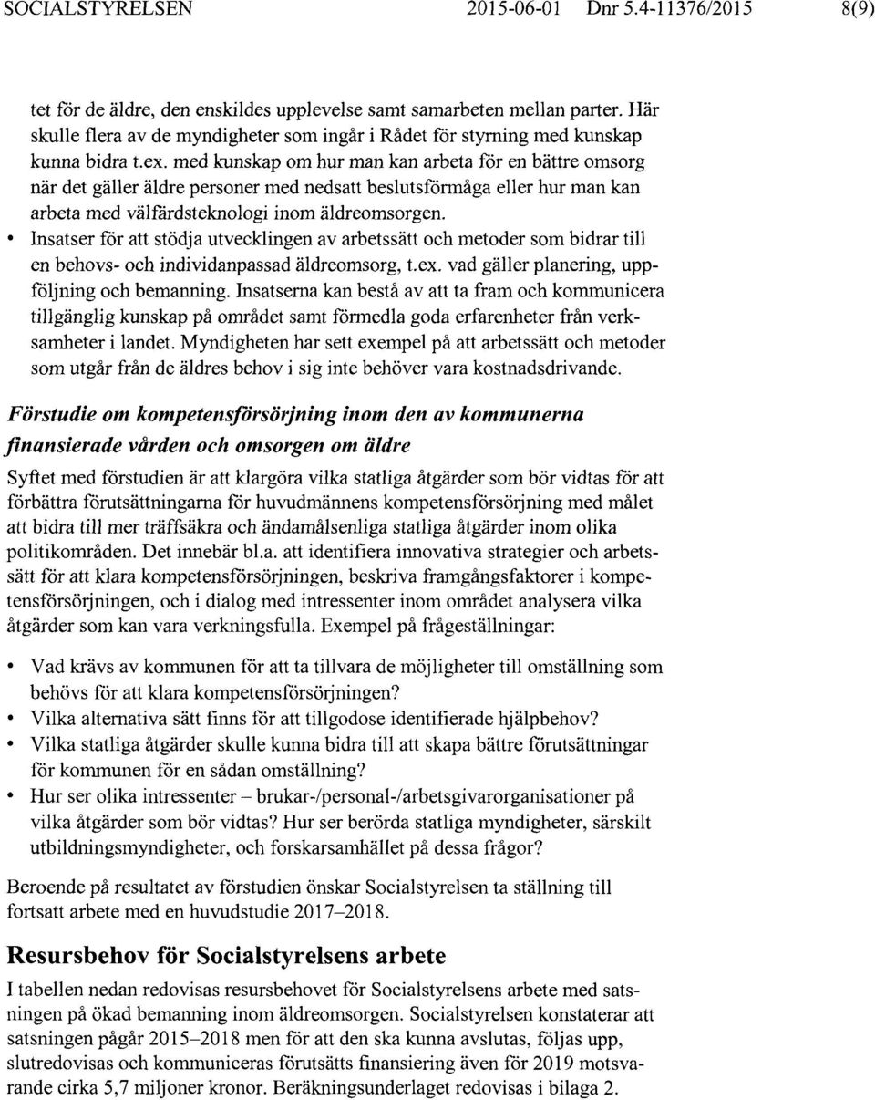 med kunskap om hur man kan arbeta för en bättre omsorg när det gäller äldre personer med nedsatt beslutsförmåga eller hur man kan arbeta med välfärdsteknologi inom äldreomsorgen.