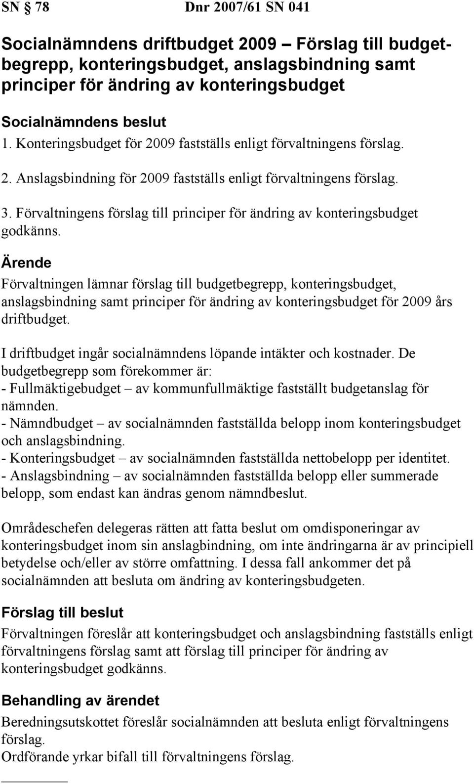 Förvaltningens förslag till principer för ändring av konteringsbudget godkänns.